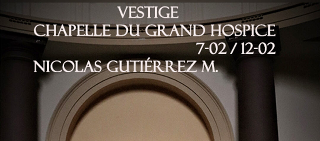 EXPOSITION photos VESTIGE Nicolas Gutierrez CHAPELLE GRAND HOSPICE